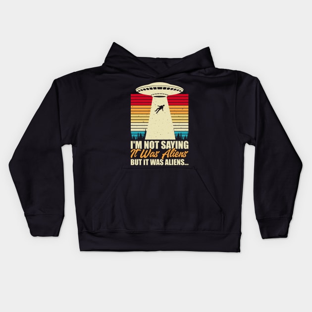 I am not saying its aliens Kids Hoodie by Kingdom Arts and Designs